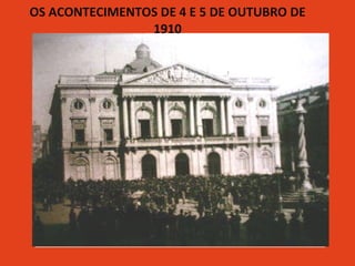 OS ACONTECIMENTOS DE 4 E 5 DE OUTUBRO DE 1910 