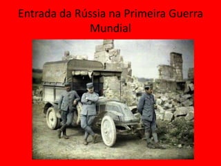 Entrada da Rússia na Primeira Guerra
Mundial
 