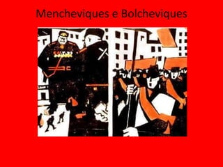 Mencheviques e Bolcheviques
 