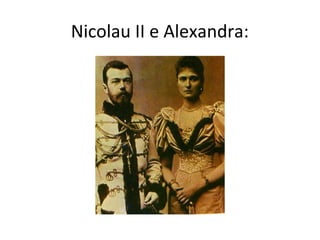 Nicolau II e Alexandra:
 