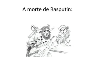 A morte de Rasputin:
 