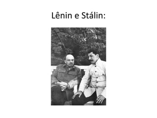 Lênin e Stálin:
 