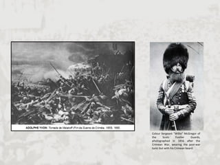 Colour Sergeant "Willie" McGregor of the Scots Fusilier Guards, photographed in 1856 after the Crimean War, wearing the post-war tunic but with his Crimean beard.  