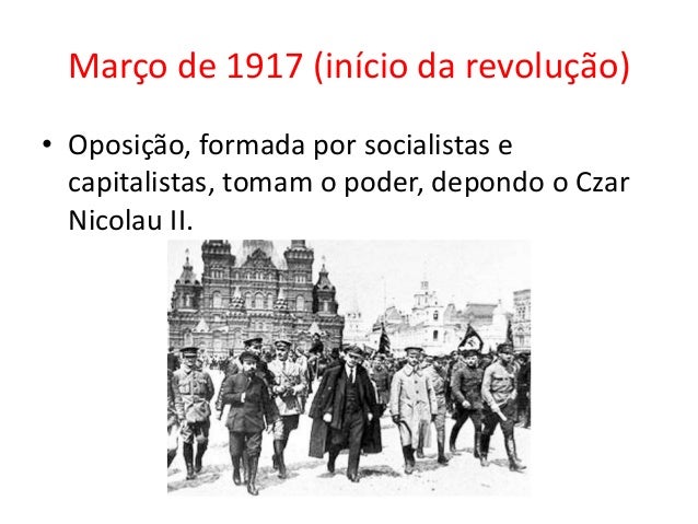 Março de 1917 (início da revolução)
• Oposição, formada por socialistas e
capitalistas, tomam o poder, depondo o Czar
Nico...