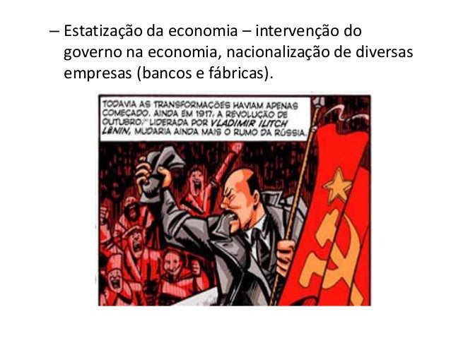 – Estatização da economia – intervenção do
governo na economia, nacionalização de diversas
empresas (bancos e fábricas).
 
