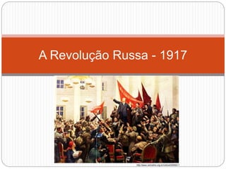 A Revolução Russa - 1917
http://www.vermelho.org.br/noticia/293922-1
 