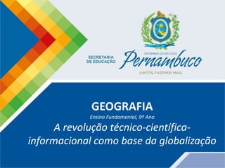 GEOGRAFIA
Ensino Fundamental, 9º Ano
A revolução técnico-científica-
informacional como base da globalização
 
