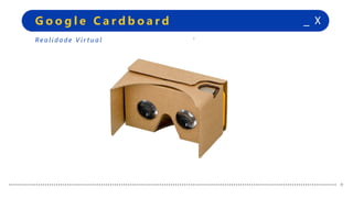 +
+
_ XG o o g l e C a r d b o a r d
+
+
Re a l i d a d e V i r t u a l
 