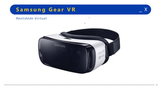 +
+
_ XS a m s u n g G e a r V R
+
+
Re a l i d a d e V i r t u a l
 