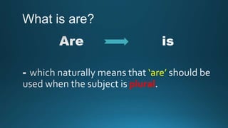 ‘are’
plural
 