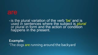 are
be
plural
are
 
