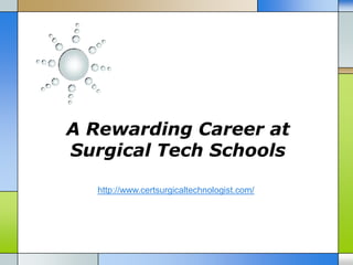 A Rewarding Career at
Surgical Tech Schools

  http://www.certsurgicaltechnologist.com/
 