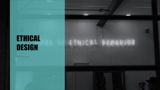 ETHICAL
DESIGN
 