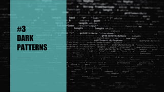 #3
DARK
PATTERNS
 