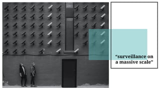 “surveillance on
a massive scale”
 