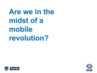 Are we in the
midst of a
mobile
revolution?
 
