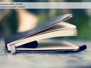 Necessary offline activity
Activity on another website
 