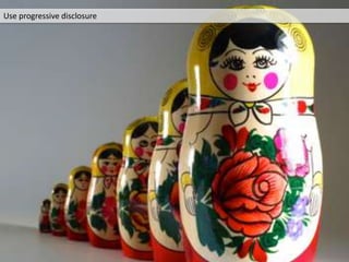 Use progressive disclosure
 