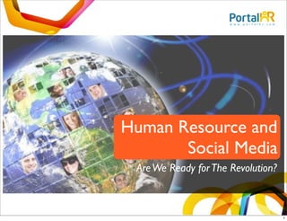 Human Resource and
       Social Media
 Are We Ready for The Revolution?



                                    1
 