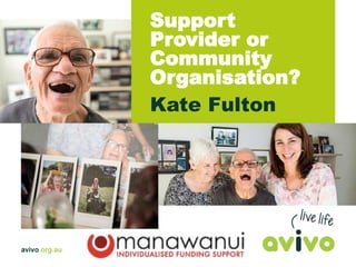 Support
Provider or
Community
Organisation?
Kate Fulton
 