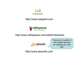 http://www.wetpaint.com http://www.wikispaces.com/site/for/teachers http://www.pbworks.com There are a number of free hosted services for creating your own wiki. 