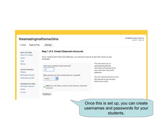 Once this is set up, you can create usernames and passwords for your students. 