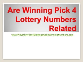 Are Winning Pick 4
  Lottery Numbers
           Related
 www.PlayDailyPick4BigMegaCashWinningNumbers.com
 