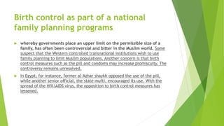 Birth control as part of a national
family planning programs
 whereby governments place an upper limit on the permissible...