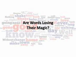 Are Words Losing
Their Magic?
 