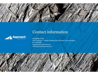 Contact information
SUZANNE OGLE
Vice President – Investor Relations & Corporate Communications
817.989.9000
ir@approachresources.com
www.approachresources.com
 