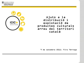 Ajuts a la distribució i explotació de productes culturals arreu del territori català  9 de setembre 2011, Fira Tàrrega 