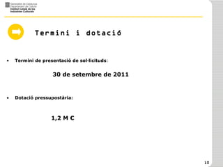 Termini i dotació Termini de presentació de sol·licituds :   30 de setembre de 2011 Dotació pressupostària:  1,2 M € 