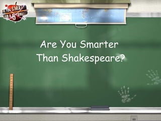 Are You Smarter  Than Shakespeare? 