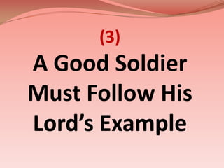 (3)A Good Soldier Must Follow His Lord’s Example