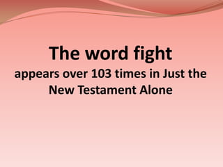 The word fightappears over 103 times in Just the New Testament Alone