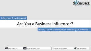 How to Use LinkedIn for New
Business Development
Influencer Development
Are You a Business Influencer?
SocialJack.com face...