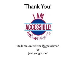 Thank You!




Stalk me on twitter @gdruckman
                or
         Just google me!
 