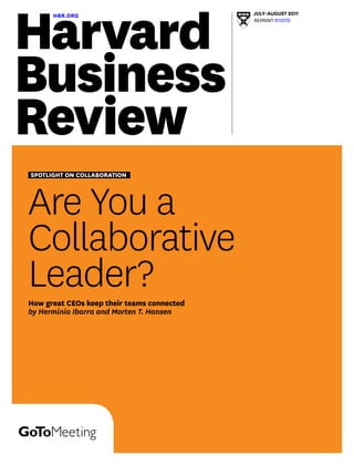 HBR.ORG                               July–August 2011
                                            reprint R1107D




Spotlight on collaboration




Are You a
Collaborative
Leader?
How great CEOs keep their teams connected
by Herminia Ibarra and Morten T. Hansen
 
