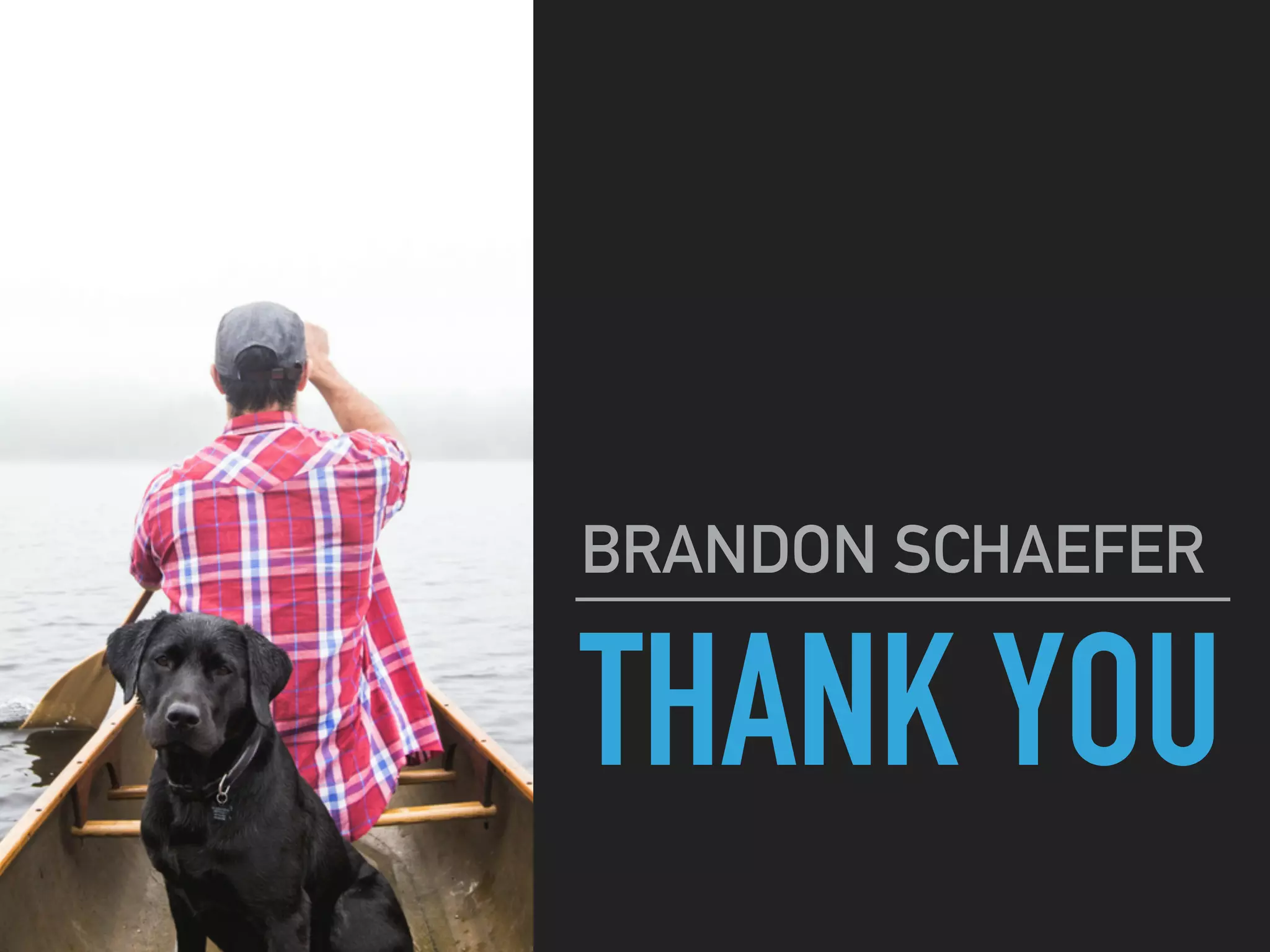 THANK YOU
BRANDON SCHAEFER
 