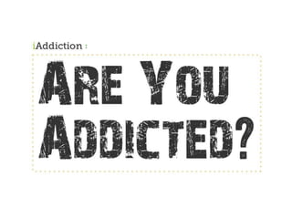 Are you addicted