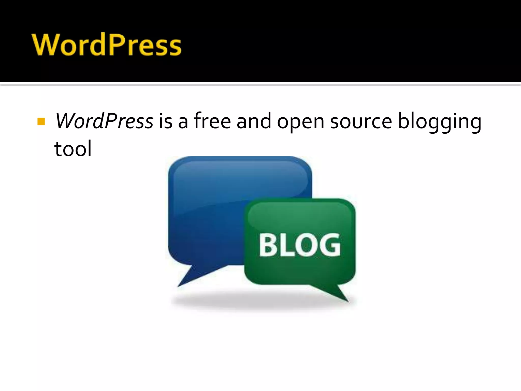    WordPress is a free and open source blogging
    tool
 