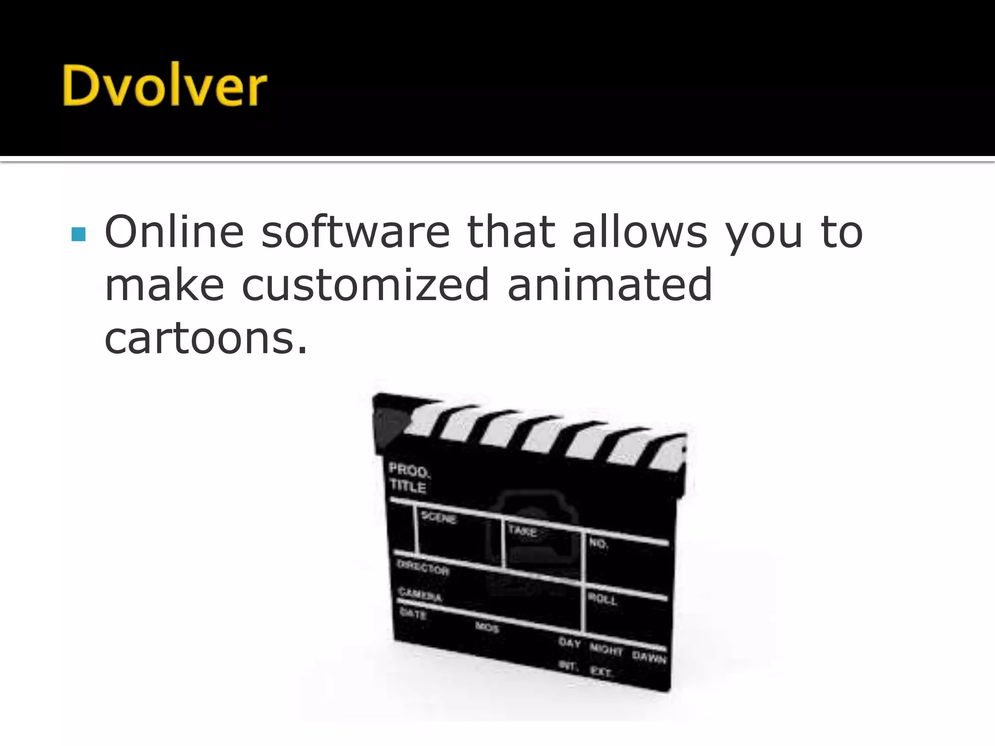    Online software that allows you to
    make customized animated
    cartoons.
 