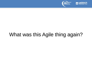What was this Agile thing again?

 