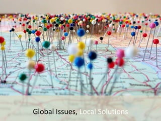 Global Issues, Local Solutions
 
