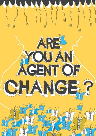 ARE
  YOU AN
 AGENT OF
CHANGE ?
    1
 