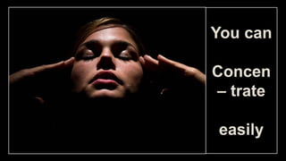 You can
Concen
– trate
easily
 