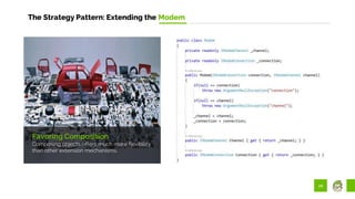 26
The Strategy Pattern: Extending the Modem
Favoring Composition
Composing objects offers much more flexibility
than other extension mechanisms.
 