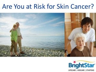 Are You at Risk for Skin Cancer? 
 