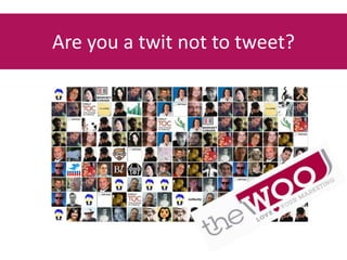 Are you a twit not to tweet? 