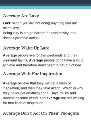 Average Are Lazy
Fact: When you are not doing anything you are
being lazy.
Being lazy is a hige barrier for productivity, ...